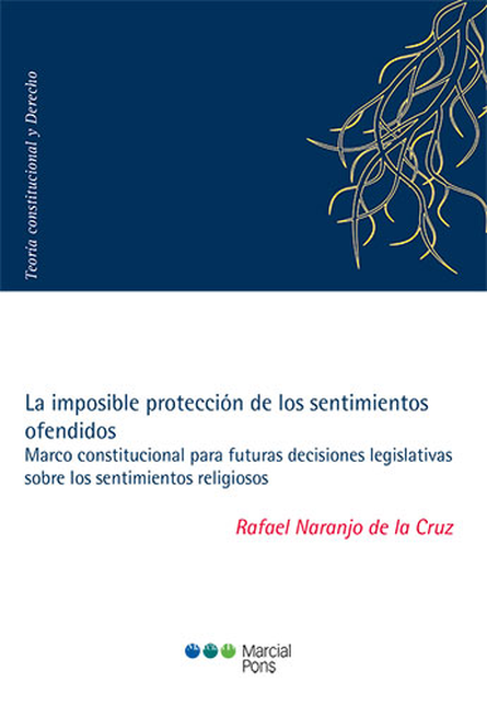 Portada de IMPOSIBLE PROTECCION DE LOS SENTIMIENTOS OFENDIDOS MARCO CONSTITUCIONAL PARA FUTURAS DECISIONES, LA