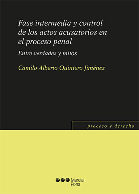 Portada de FASE INTERMEDIA Y CONTROL DE LOS ACTOS ACUSATORIOS EN EL PROCESO PENAL. ENTRE VERDADES Y MITOS