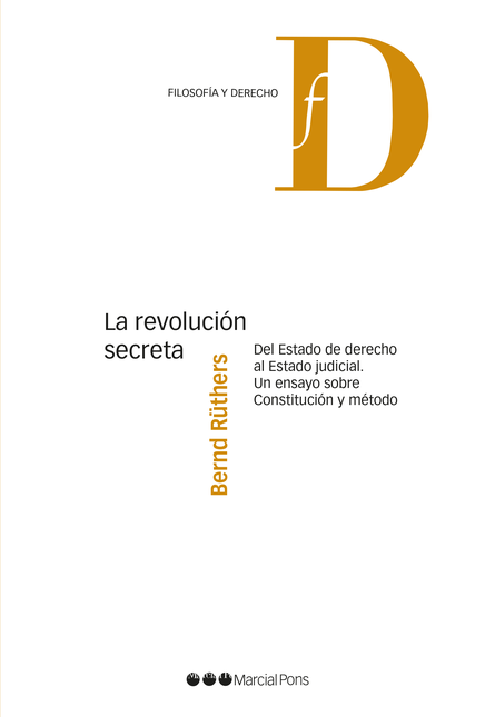 Portada de REVOLUCION SECRETA DEL ESTADO DE DERECHO AL ESTADO JUDICIAL UN ENSAYO SOBRE CONSTITUCION Y METODO, LA