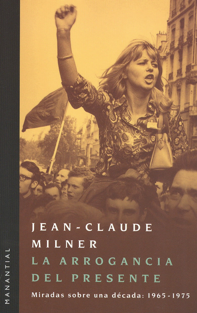 Portada de ARROGANCIA DEL PRESENTE. MIRADAS SOBRE UNA DECADA: 1965-1975, LA