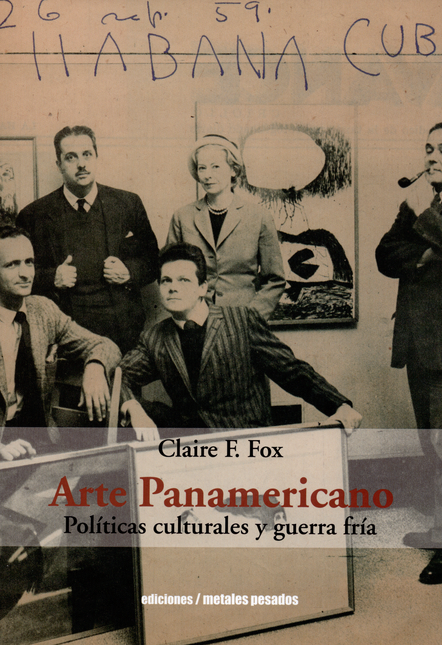 Portada de ARTE PANAMERICANO POLITICAS CULTURALES Y GUERRA FRIA