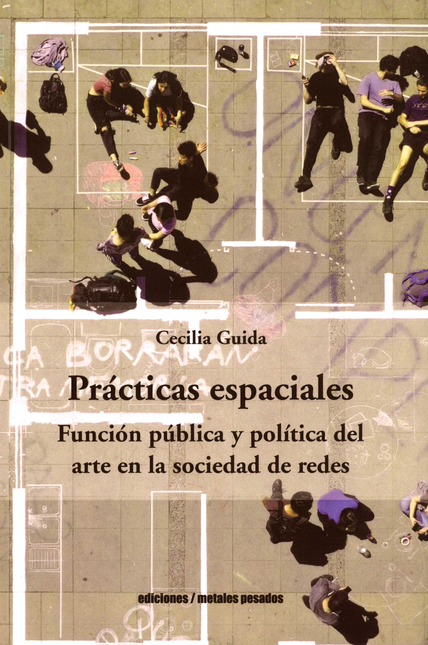Portada de PRACTICAS ESPACIALES FUNCION PUBLICA Y POLITICA DEL ARTE EN LA SOCIEDAD DE REDES
