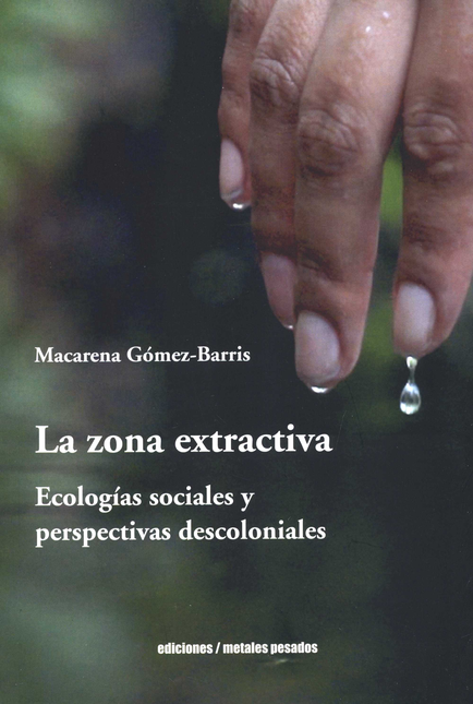 Portada de ZONA EXTRACTIVA ECOLOGIAS SOCIALES Y PERSPECTIVAS DESCOLONIALES, LA