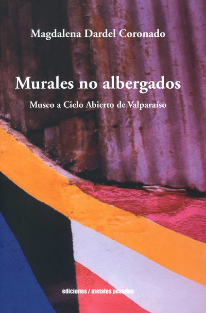 Portada de MURALES NO ALBERGADOS MUSEO A CIELO ABIERTO DE VALPARAISO