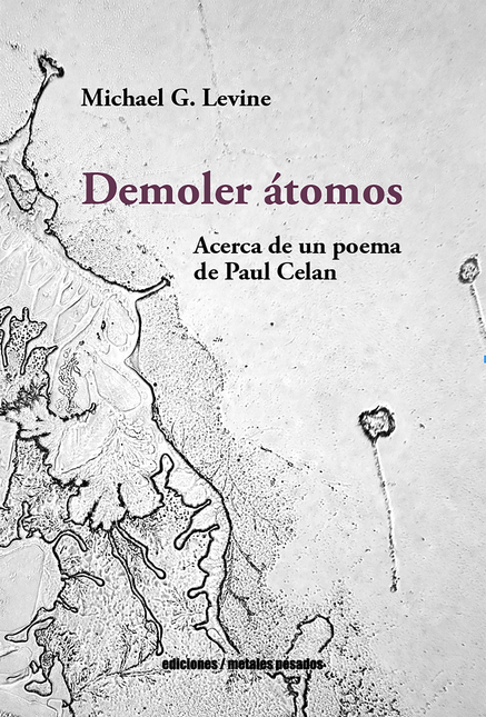 Portada de DEMOLER ATOMOS ACERCA DE UN POEMA DE PAUL CELAN