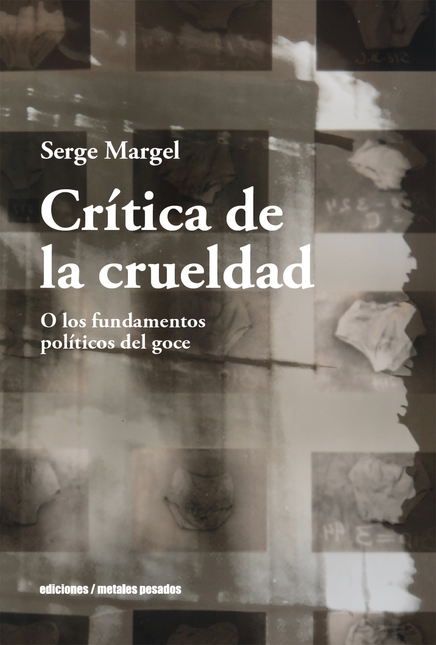 Portada de CRITICA DE LA CRUELDAD O LOS FUNDAMENTOS POLITICOS DEL GOCE