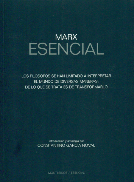 Portada de MARX ESENCIAL. LOS FILOSOFOS SE HAN LIMITADO A INTERPRETAR EL MUNDO DE DIVERSAS MANERAS