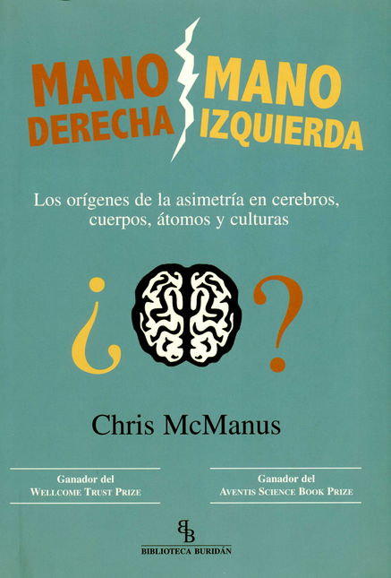 Portada de MANO DERECHA MANO IZQUIERDA. LOS ORIGENES DE LA ASIMETRIA EN CEREBROS, CUERPOS, ATOMOS Y CULTURAS