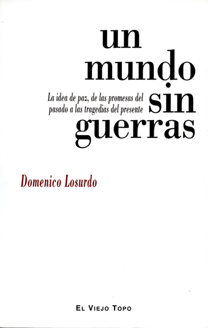 Portada de UN MUNDO SIN GUERRAS LA IDEA DE PAZ, DE LAS PROMESAS DEL PASADO A LAS TRAGEDIAS DEL PRESENTE