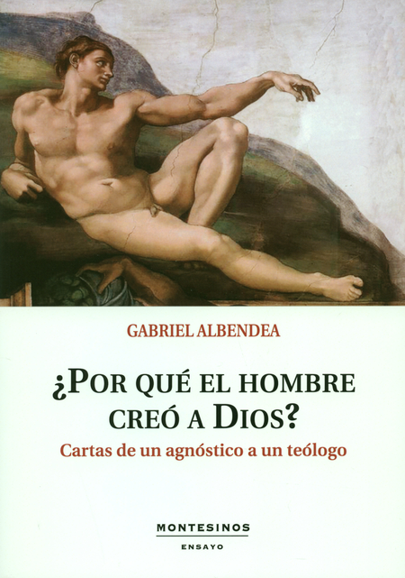 Portada de POR QUE EL HOMBRE CREO A DIOS CARTAS DE UN AGNOSTICO A UN TEOLOGO