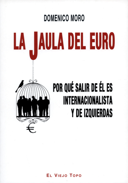 Portada de JAULA DEL EURO. POR QUE SALIR DE EL ES INTERNACIONALISTA Y DE IZQUIERDAS, LA
