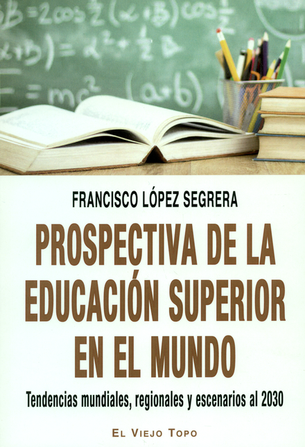 Portada de PROSPECTIVA DE LA EDUCACION SUPERIOR EN EL MUNDO TENDENCIAS MUNDIALES REGIONALES Y ESCENARIOS AL 2030