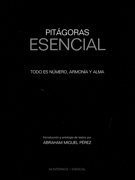 Portada de PITAGORAS ESENCIAL. TODO ES NUMERO, ARMONIA Y ALMA