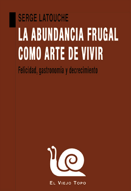 Portada de ABUNDANCIA FRUGAL COMO ARTE DE VIVIR FELICIDAD GASTRONOMIA Y DECRECIMIENTO, LA