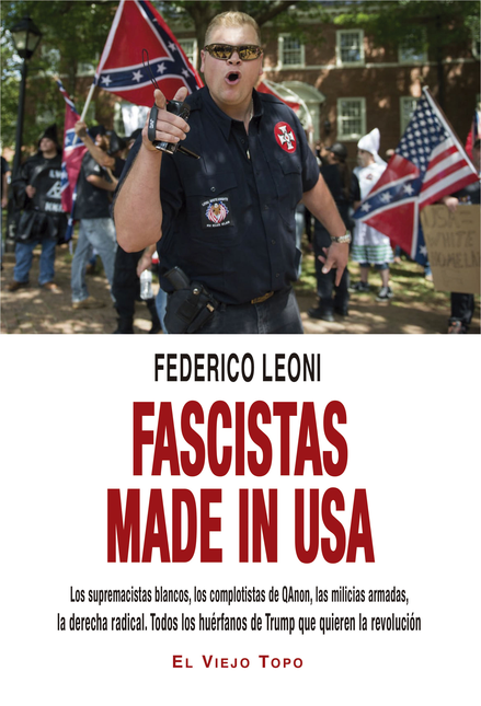 Portada de FASCISTAS MADE IN USA LOS SUPREMACISTAS BLANCOS LOS COMPLOTISTAS DE QANON LAS MILICIAS ARMADAS LA DERECHA