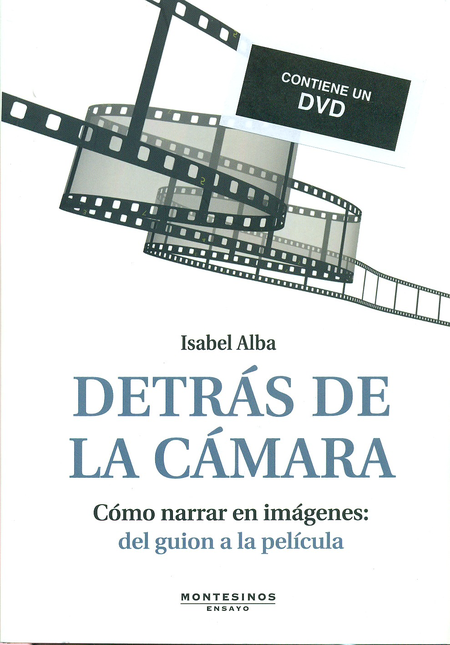 Portada de DETRAS DE LA CAMARA (+DVD) COMO NARRAR EN IMAGENES: DEL GUION A LA PELICULA