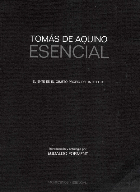 Portada de TOMAS DE AQUINO ESENCIAL. EL ENTE ES EL OBJETO PROPIO DEL INTELECTO