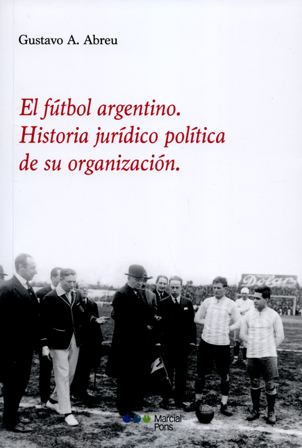 Portada de FUTBOL ARGENTINO HISTORIA JURIDICO POLITICA DE SU ORGANIZACION, EL