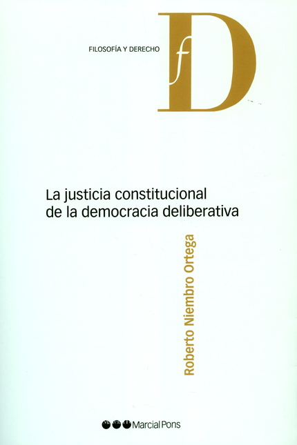 Portada de JUSTICIA CONSTITUCIONAL DE LA DEMOCRACIA DELIBERATIVA, LA