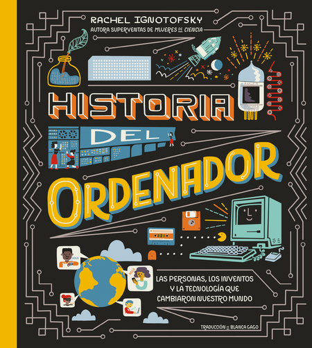 Portada de HISTORIA DEL ORDENADOR LAS PERSONAS LOS INVENTOS Y LA TECNOLOGIA QUE CAMBIARON NUESTRO MUNDO
