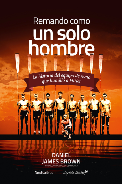 Portada de REMANDO COMO UN SOLO HOMBRE LA HISTORIA DEL EQUIPO DE REMO QUE HUMILLO A HITLER
