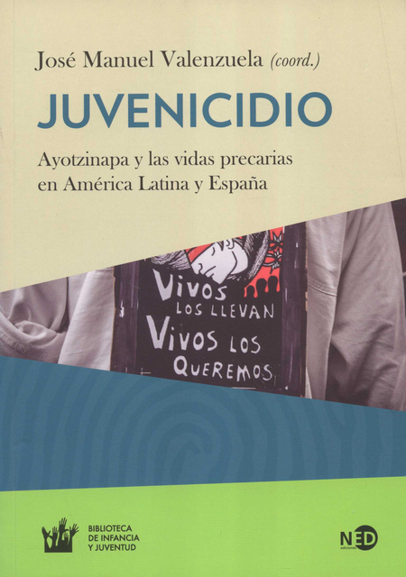 Portada de JUVENICIDIO AYOTZINAPA Y LAS VIDAS PRECARIAS EN AMERICA LATINA Y ESPAÑA