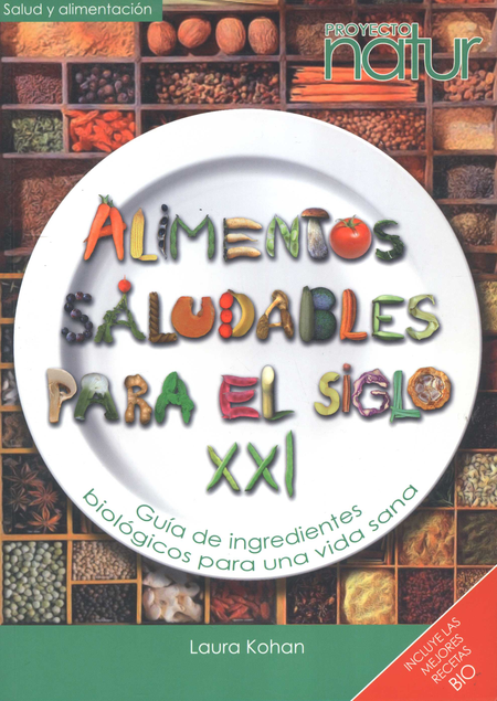 Portada de ALIMENTOS SALUDABLES PARA EL SIGLO XXI GUIA DE INGREDIENTES BIOLOGICOS PARA UNA VIDA SANA