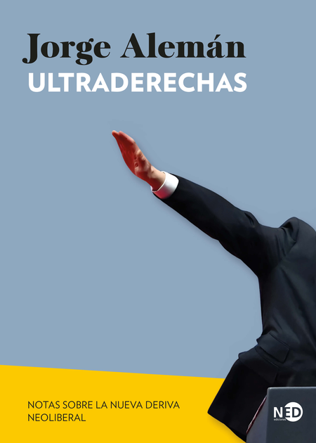 Portada de ULTRADERECHAS NOTAS SOBRE LA NUEVA DERIVA NEOLIBERAL