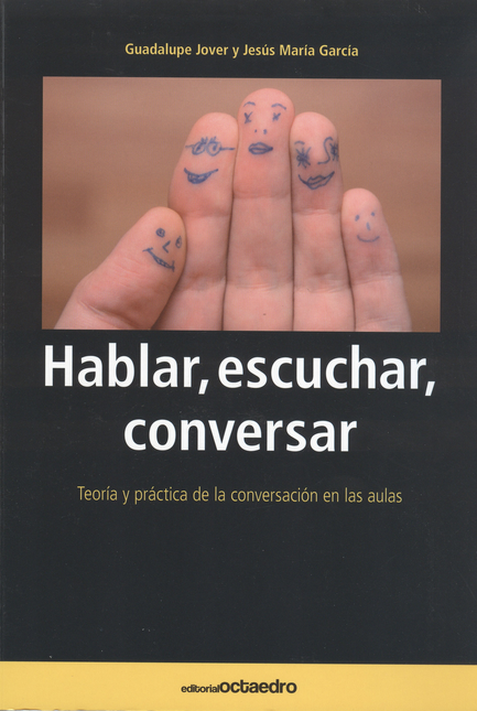 Portada de HABLAR ESCUCHAR CONVERSAR. TEORIA Y PRACTICA DE LA CONVERSACION EN LAS AULAS