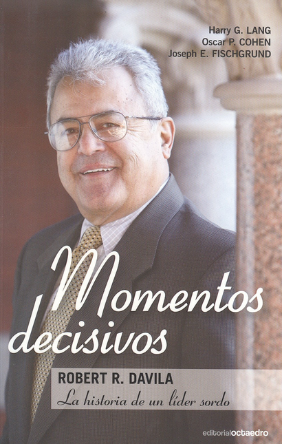 Portada de MOMENTOS DECISIVOS. ROBERT R. DAVILA LA HISTORIA DE UN LIDER SORDO