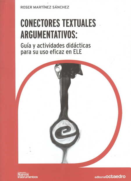 Portada de CONECTORES TEXTUALES ARGUMENTATIVOS: GUIA Y ACTIVIDADES DIDACTICAS PARA SU USO EFICAZ EN ELE