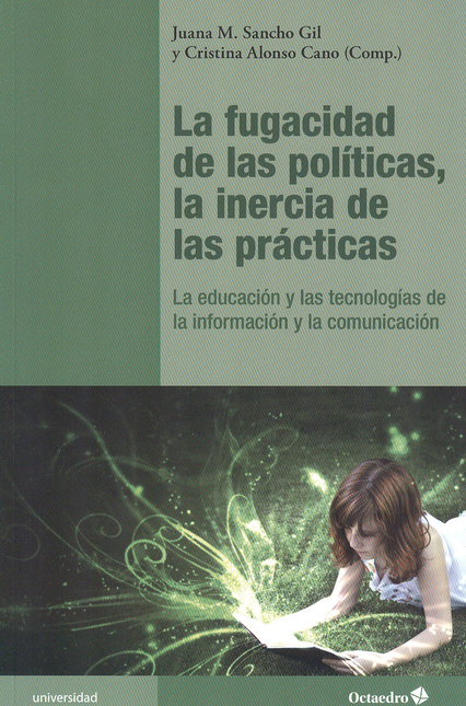 Portada de FUGACIDAD DE LAS POLITICAS LA INERCIA DE LAS PRACTICAS. LA EDUCACION Y LAS TECNOLOGIAS DE LA INFORMACION, LA