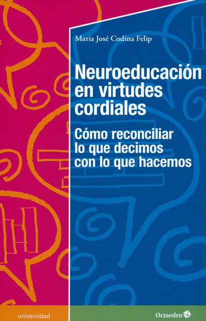 Portada de NEUROEDUCACION EN VIRTUDES CORDIALES. COMO RECONCILIAR LO QUE DECIMOS CON LO QUE HACEMOS