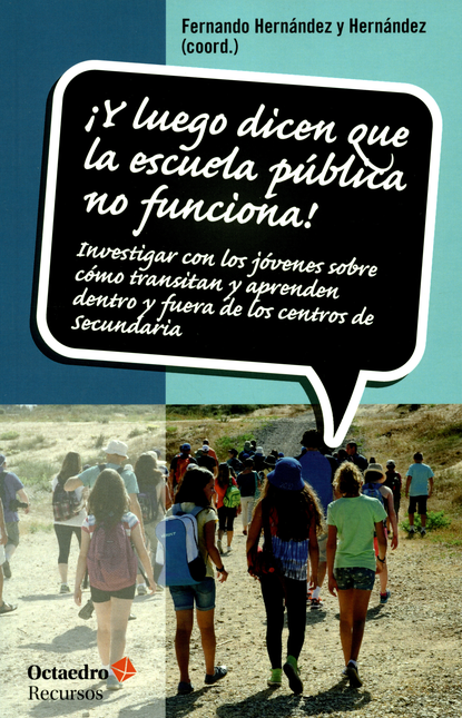 Portada de Y LUEGO DICEN QUE LA ESCUELA PUBLICA NO FUNCIONA INVESTIGAR CON LOS JOVENES SOBRE COMO TRANSITAN Y APRENDEN DE