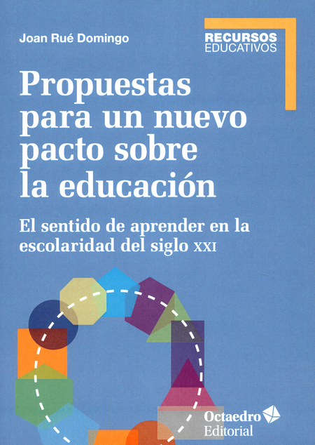 Portada de PROPUESTAS PARA UN NUEVO PACTO SOBRE LA EDUCACION EL SENTIDO DE APRENDER EN LA ESCOLARIDAD DEL SIGLO XXI