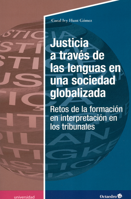 Portada de JUSTICIA A TRAVES DE LAS LENGUAS EN UNA SOCIEDAD GLOBALIZADA. RETOS DE LA FORMACION EN INTERPRETACION