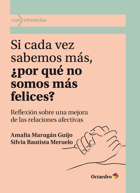 Portada de SI CADA VEZ SABEMOS MAS POR QUE NO SOMOS MAS FELICES REFLEXION SOBRE UNA MEJORA DE LAS RELACIONES AFECTIVAS