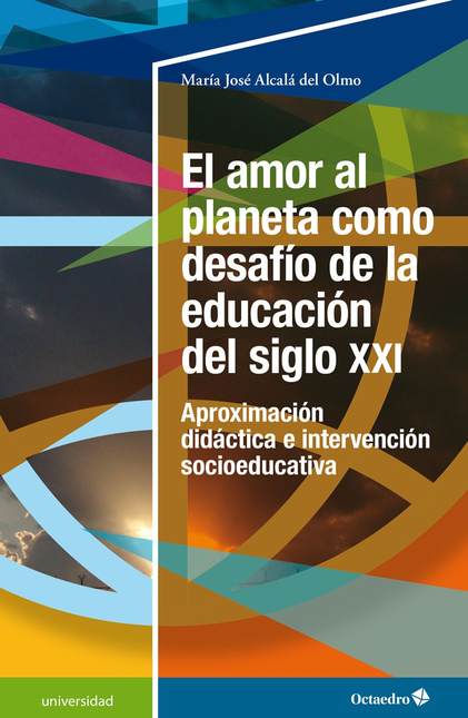 Portada de AMOR AL PLANETA COMO DESAFIO DE LA EDUCACION DEL SIGLO XXI APROXIMACION DIDACTICA E INTERVENCION, EL