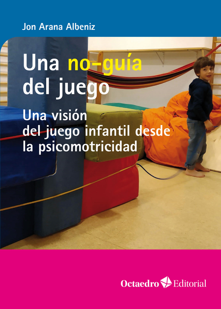 Portada de UNA NO GUIA DEL JUEGO UNA VISION DEL JUEGO INFANTIL DESDE LA PSICOMOTRICIDAD