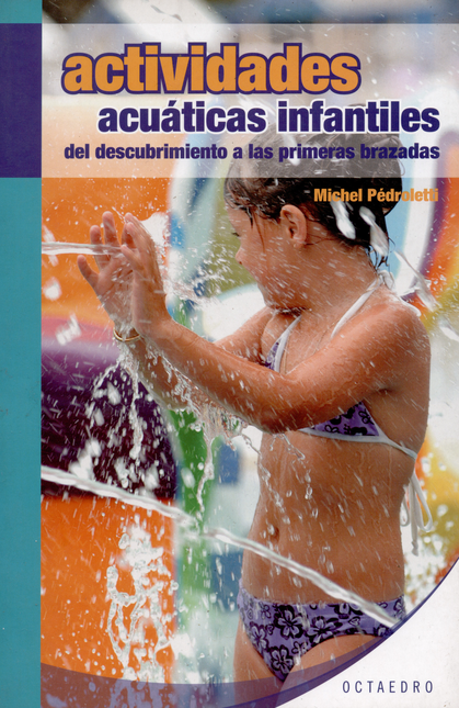 Portada de ACTIVIDADES ACUATICAS INFANTILES. DEL DESCUBRIMIENTO A LAS PRIMERAS BRAZADAS