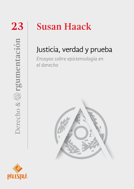 Portada de JUSTICIA VERDAD Y PRUEBA ENSAYOS SOBRE EPISTEMOLOGIA EN EL DERECHO
