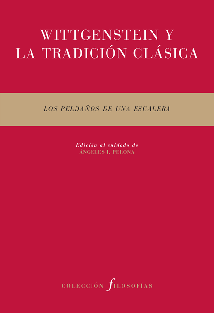 Portada de WITTGENSTEIN Y LA TRADICION CLASICA LOS PELDAÑOS DE UNA ESCALERA