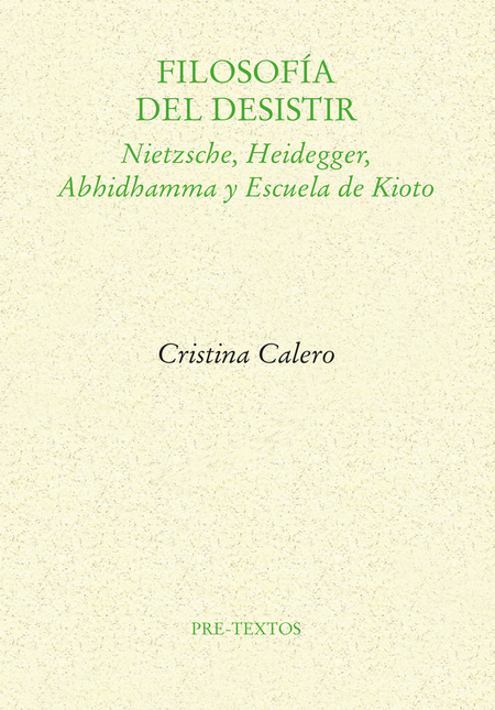 Portada de FILOSOFIA DEL DESISTIR NIETZSCHE HEIDEGGER ABHIDHAMMA Y ESCUELA DE KIOTO
