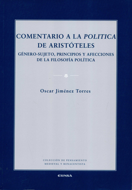 Portada de COMENTARIO A LA POLITICA DE ARISTOTELES GENERO SUJETO PRINCIPIOS Y AFECCIONES DE LA FILOSOFIA POLITICA