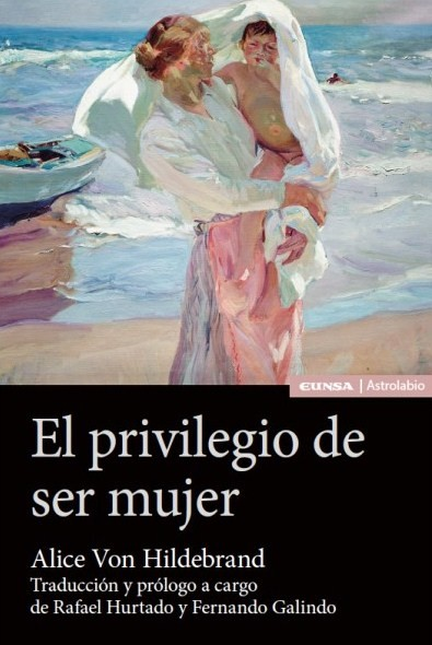 Portada de PRIVILEGIO DE SER MUJER, EL de VON HILDEBRAND, Alice