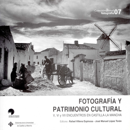 Portada de FOTOGRAFIA Y PATRIMONIO CULTURAL V VI Y VII ENCUENTROS EN CASTILLA LA MANCHA