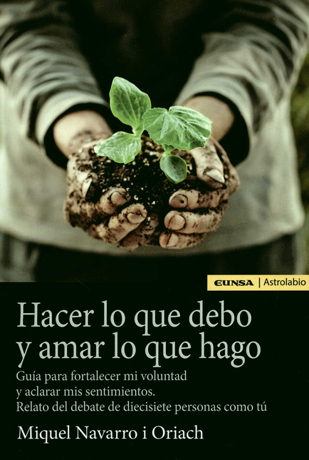 Portada de HACER LO QUE DEBO Y AMAR LO QUE HAGO GUIA PARA FORTALECER MI VOLUNTAD Y ACLARAR MIS SENTIMIENTOS