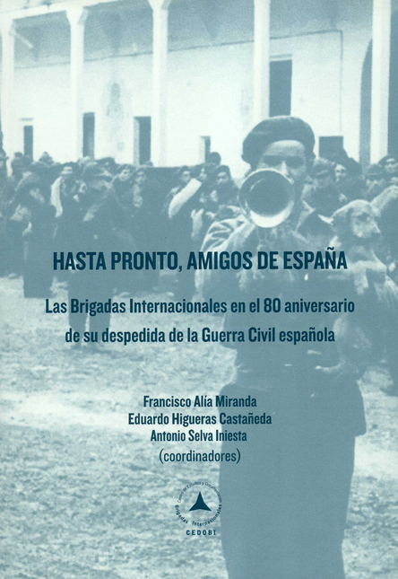 Portada de HASTA PRONTO AMIGOS DE ESPAÑA LAS BRIGADAS INTERNACIONALES EN EL 80 ANIVERSARIO DE SU DESPEDIDA DE LA GUERRA C