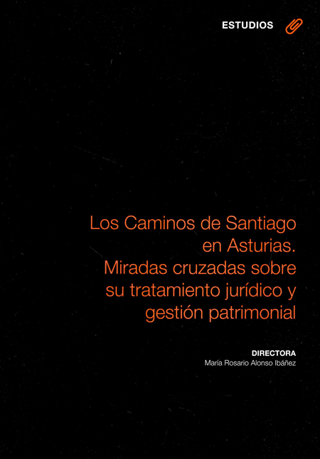 Portada de CAMINOS DE SANTIAGO EN ASTURIAS. MIRADAS CRUZADAS SOBRE SU TRATAMIENTO JURIDICO Y GESTION PATRIMONIAL, LOS