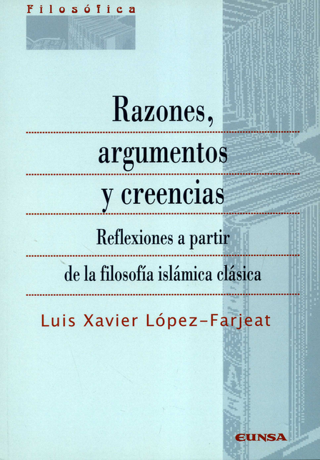 Portada de RAZONES ARGUMENTOS Y CREENCIAS REFLEXIONES A PARTIR DE LA FILOSOFIA ISLAMICA CLASICA